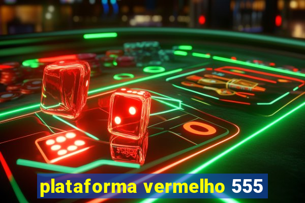 plataforma vermelho 555